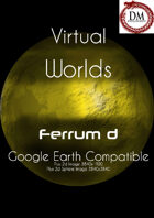 Virtual Worlds (Google Earth Compatible) - Ferrum d